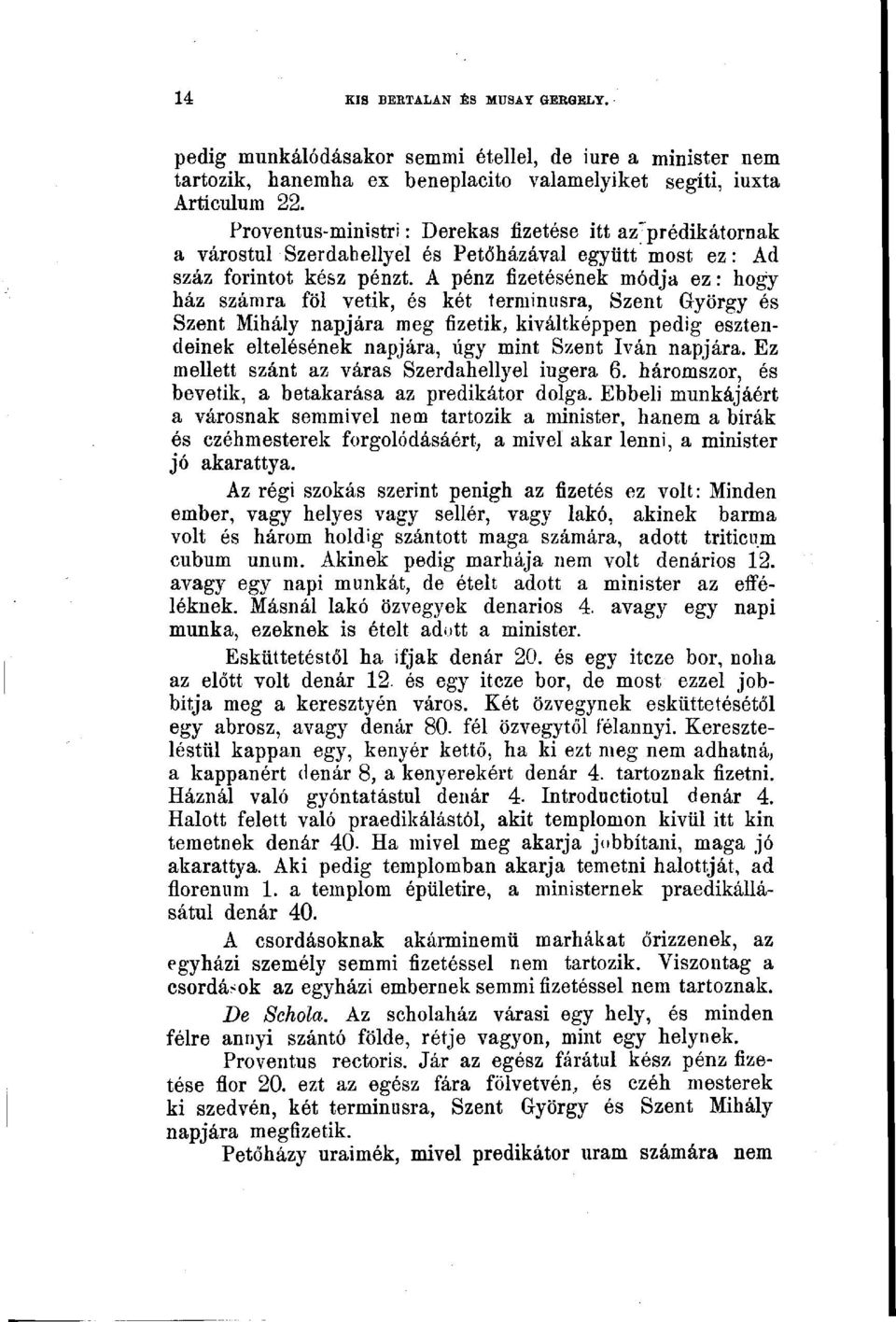 A pénz fizetésének módja ez: hogy ház számra föl vetik, és két terminusra, Szent György és Szent Mihály napjára meg fizetik, kiváltképpen pedig esztendeinek eltelésének napjára, úgy mint Szent Iván