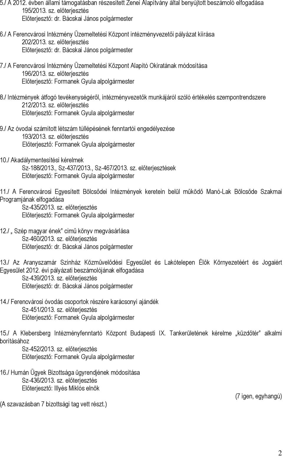 sz. előterjesztés 8./ Intézmények átfogó tevékenységéről, intézményvezetők munkájáról szóló értékelés szempontrendszere 212/2013. sz. előterjesztés 9.
