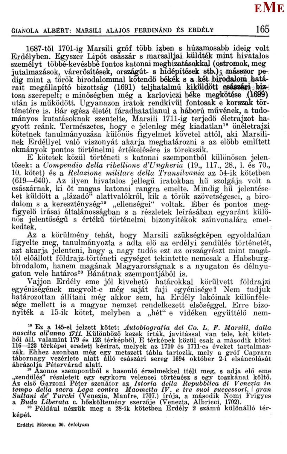 ); másszor pedig mint a török birodalommal kötendő békék s a két birodalom határait megállapító bizottság (1691) teljhatalmú kiküldött császári biztosa szerepelt; e minőségben még a karloviczi béke