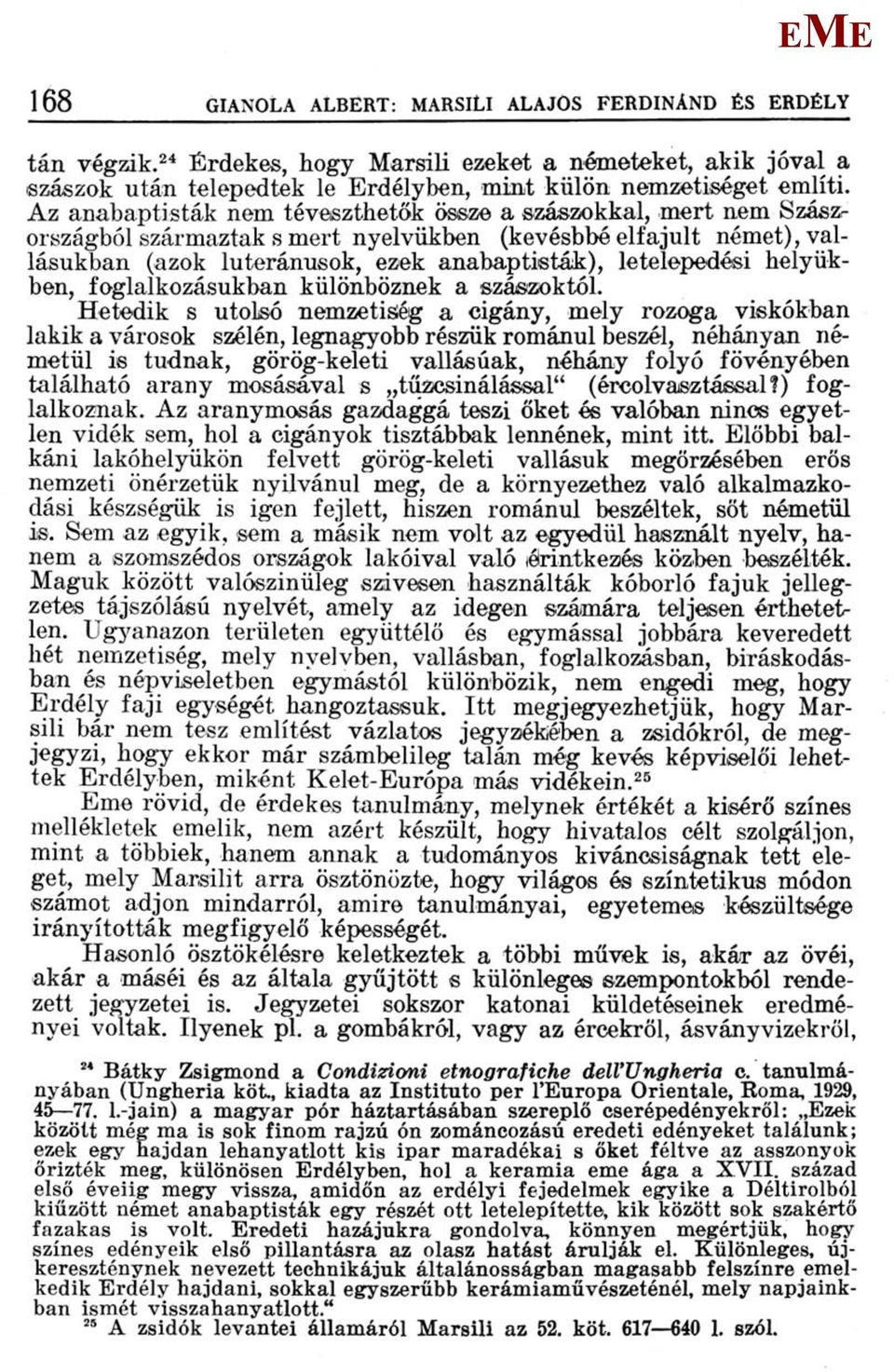 helyükben, foglalkozásukban különböznek a szászoktól.