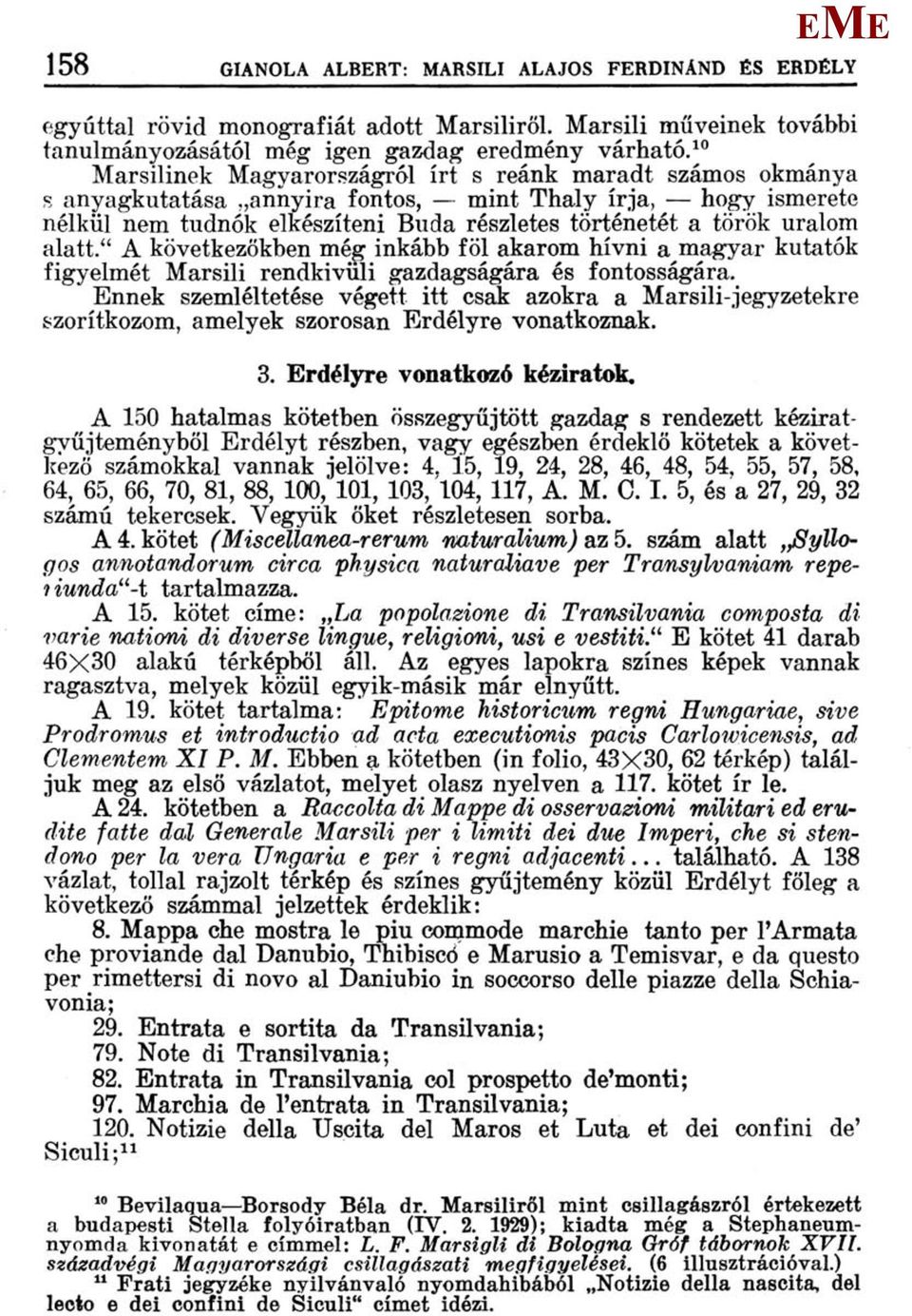 alatt." A következőkben még inkább föl akarom hívni a magyar kutatók figyelmét arsili rendkivüli gazdagságára és fontosságára.