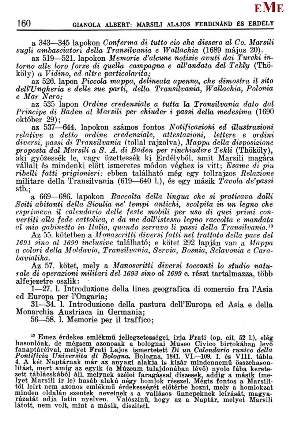 lapon Piccóla mappa, delineata apenna,, che dimostra il sito dell'ungheria e déllé sue parti, della Transilvania, Wallachia, Polonia e ar Nero; az 535 lapon Ordine credenziale a tutta la Transilvania