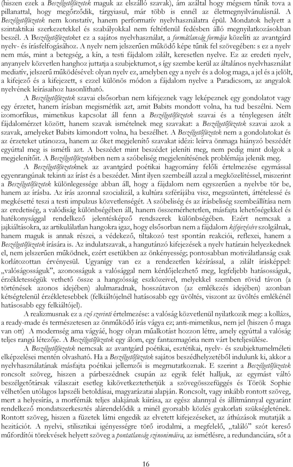 A Beszélgetıfüzeteket ez a sajátos nyelvhasználat, a formátlanság formája közelíti az avantgárd nyelv- és írásfelfogásához.