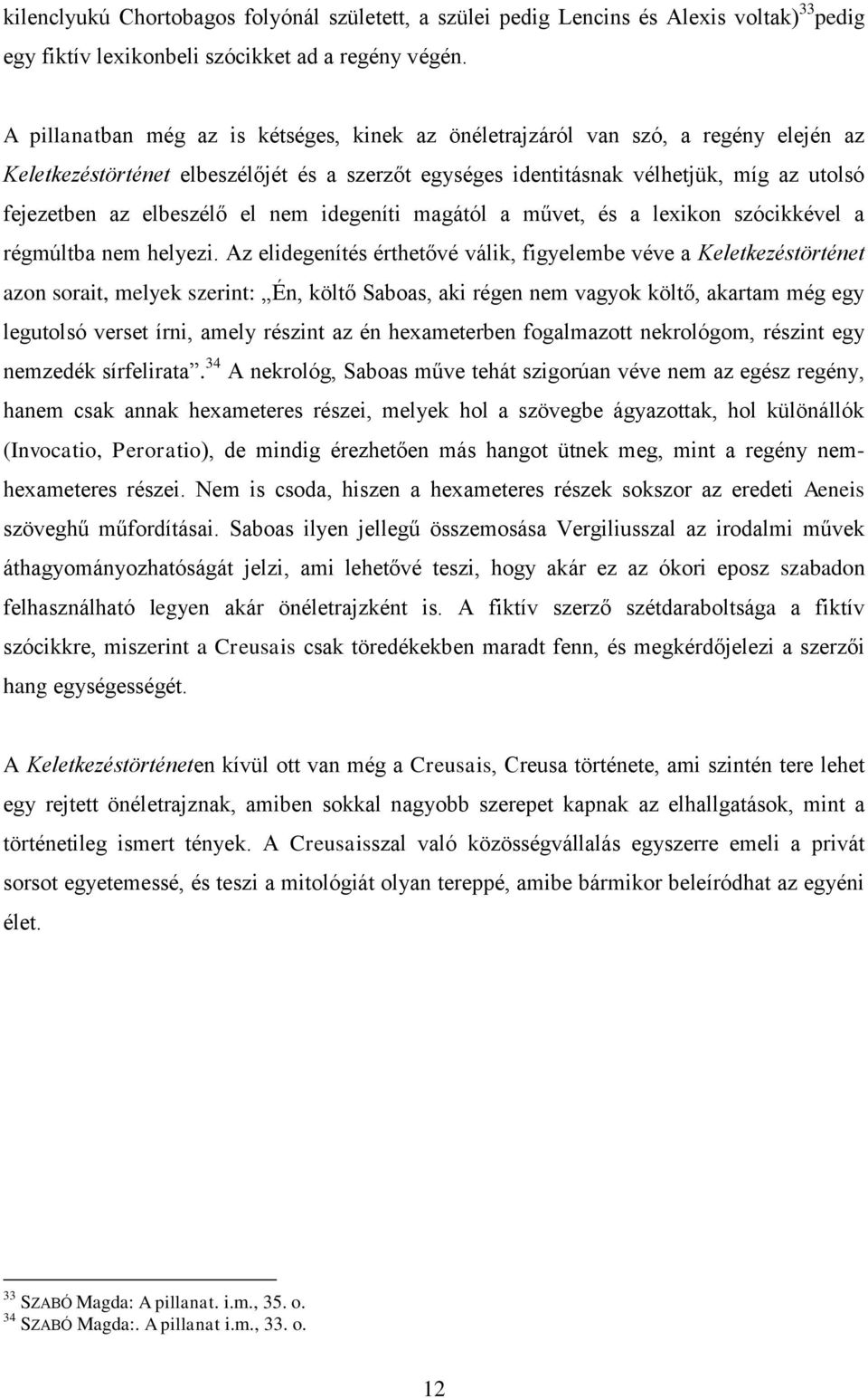 elbeszélő el nem idegeníti magától a művet, és a lexikon szócikkével a régmúltba nem helyezi.