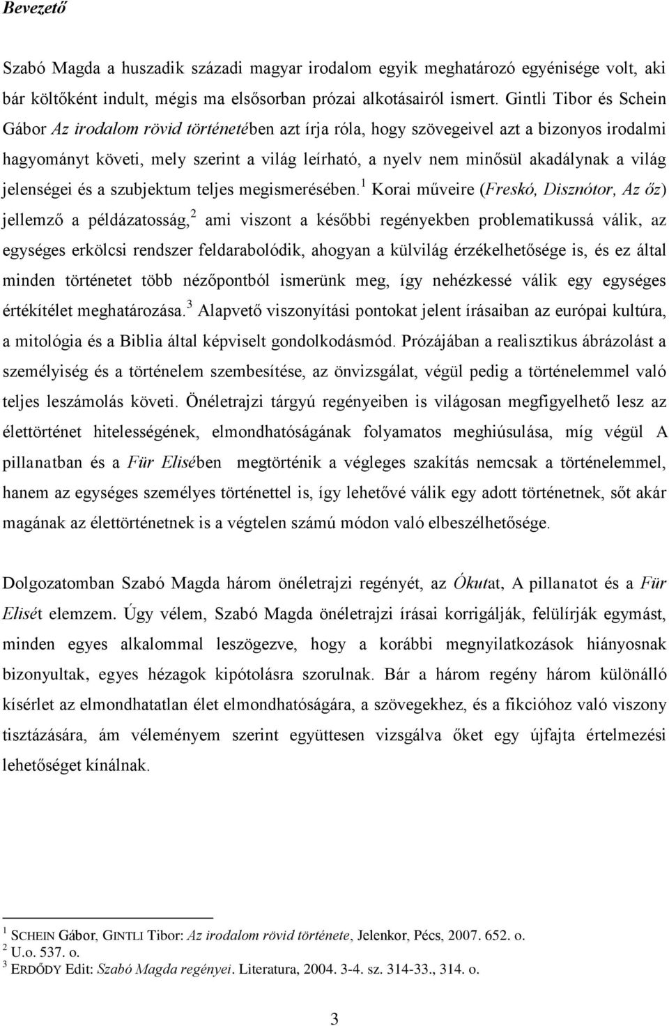 világ jelenségei és a szubjektum teljes megismerésében.