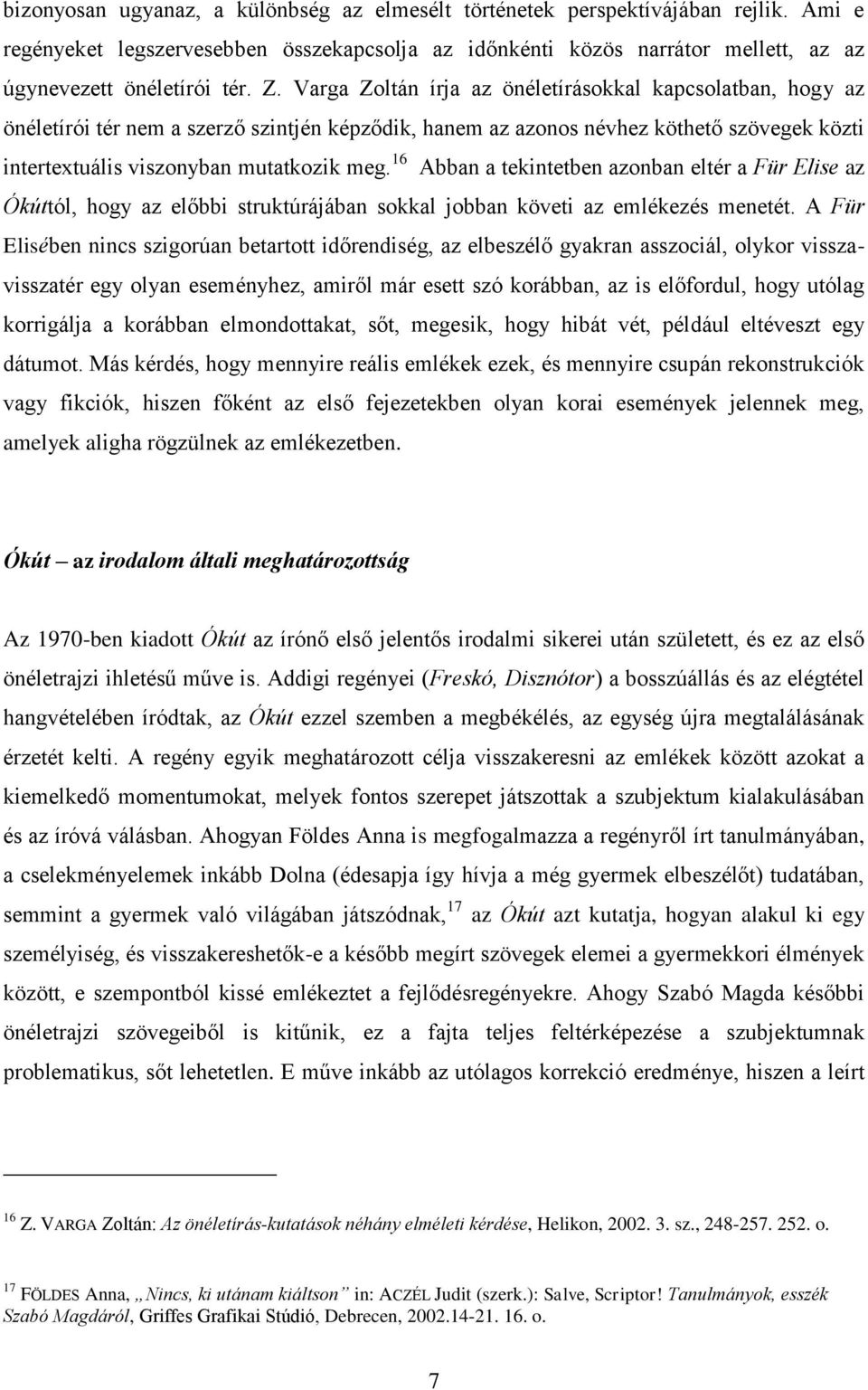 16 Abban a tekintetben azonban eltér a Für Elise az Ókúttól, hogy az előbbi struktúrájában sokkal jobban követi az emlékezés menetét.