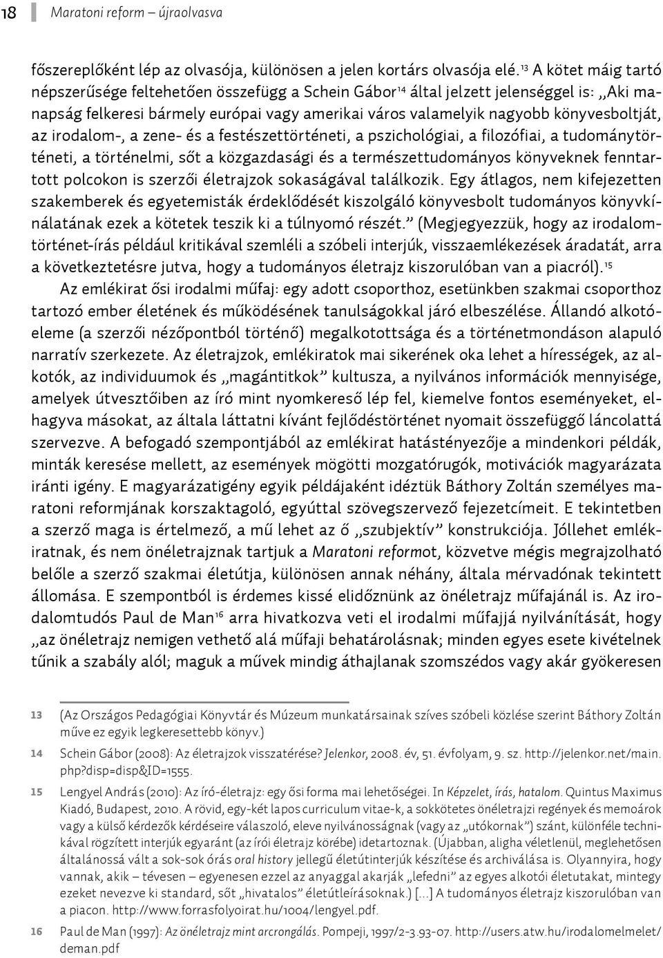 könyvesboltját, az irodalom-, a zene- és a festészettörténeti, a pszichológiai, a filozófiai, a tudománytörténeti, a történelmi, sőt a közgazdasági és a természettudományos könyveknek fenntartott