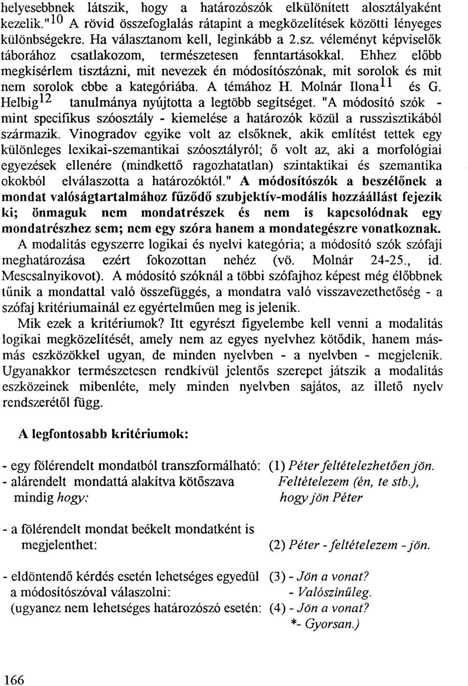 Helbig 12 tanulmánya nyújtotta a legtöbb segítséget. "A módosító szók - mint specifikus szóosztály - kiemelése a határozók közül a russzisztikából származik.