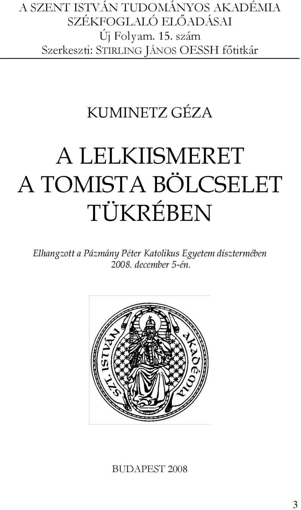 LELKIISMERET A TOMISTA BÖLCSELET TÜKRÉBEN Elhangzott a Pázmány