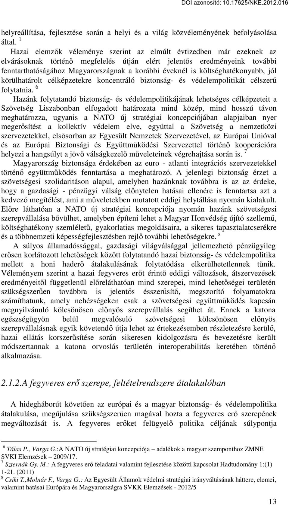 is költséghatékonyabb, jól körülhatárolt célképzetekre koncentráló biztonság- és védelempolitikát célszerű folytatnia.