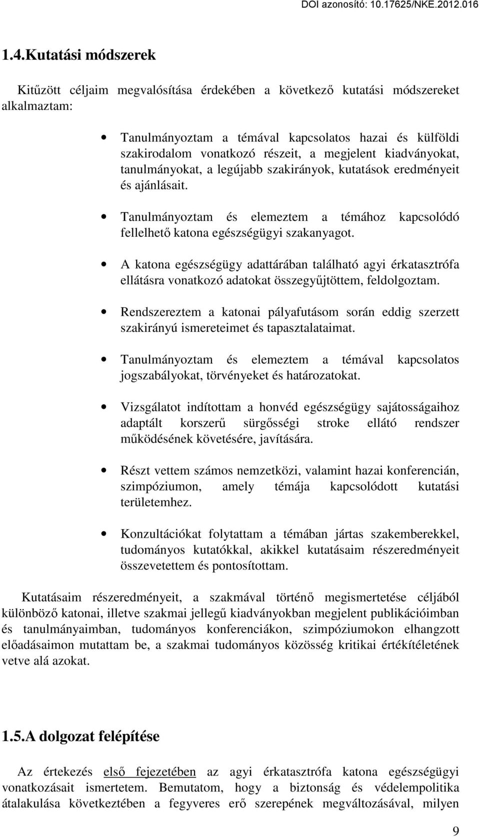 A katona egészségügy adattárában található agyi érkatasztrófa ellátásra vonatkozó adatokat összegyűjtöttem, feldolgoztam.