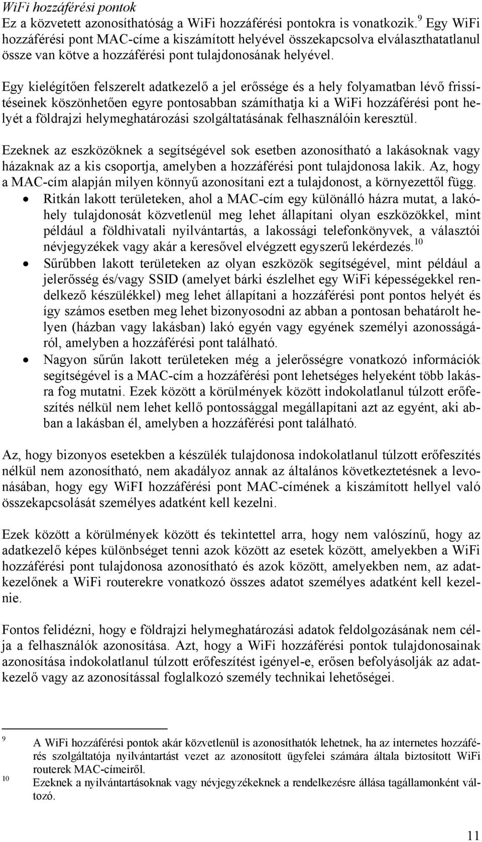 Egy kielégítően felszerelt adatkezelő a jel erőssége és a hely folyamatban lévő frissítéseinek köszönhetően egyre pontosabban számíthatja ki a WiFi hozzáférési pont helyét a földrajzi