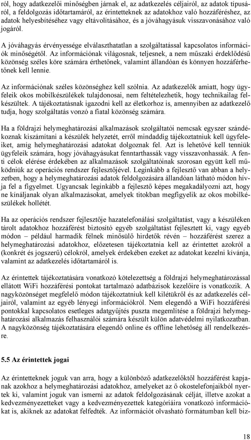 Az információnak világosnak, teljesnek, a nem műszaki érdeklődésű közönség széles köre számára érthetőnek, valamint állandóan és könnyen hozzáférhetőnek kell lennie.