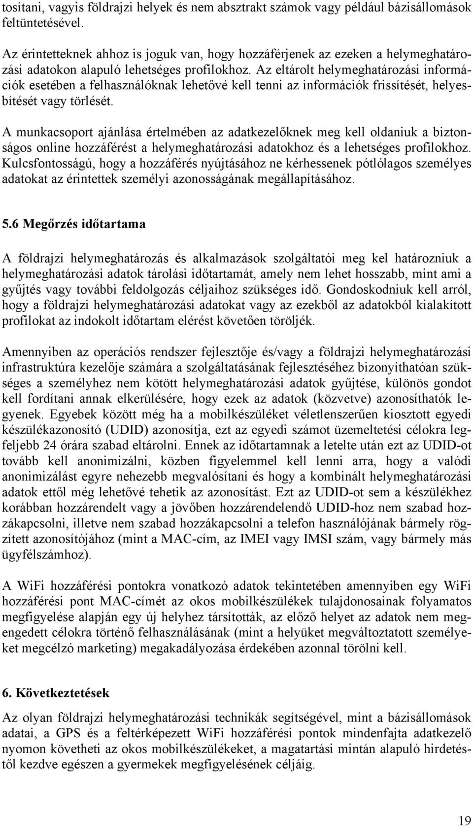 Az eltárolt helymeghatározási információk esetében a felhasználóknak lehetővé kell tenni az információk frissítését, helyesbítését vagy törlését.