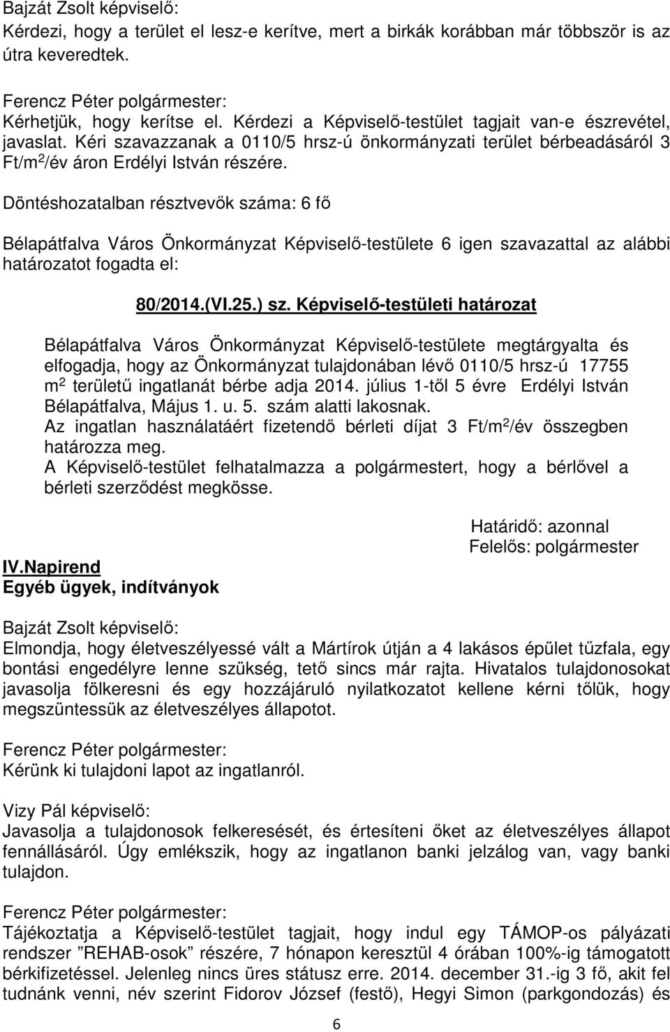 Bélapátfalva Város Önkormányzat Képviselő-testülete 6 igen szavazattal az alábbi 80/2014.(VI.25.) sz.
