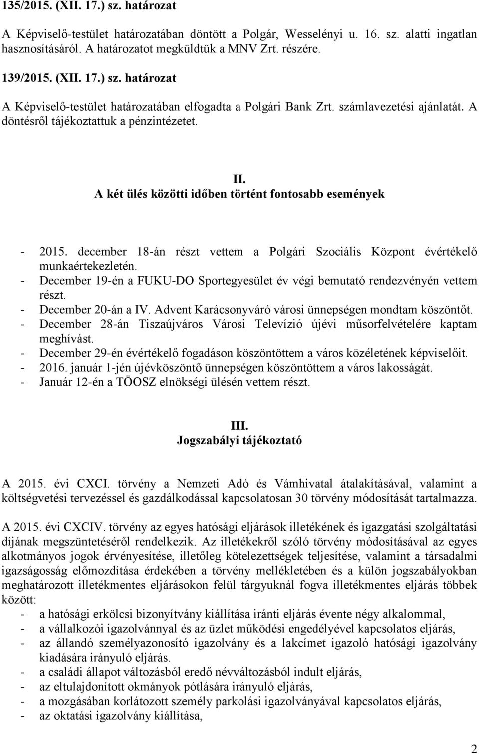 A két ülés közötti időben történt fontosabb események - 2015. december 18-án részt vettem a Polgári Szociális Központ évértékelő munkaértekezletén.