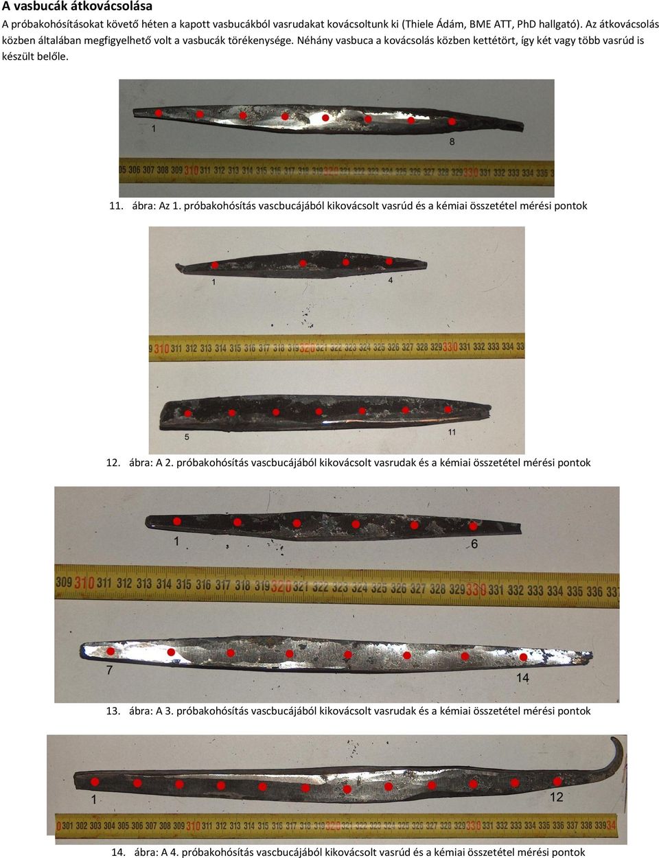 ábra: Az 1. próbakohósítás vascbucájából kikovácsolt vasrúd és a kémiai összetétel mérési pontok 12. ábra: A 2.