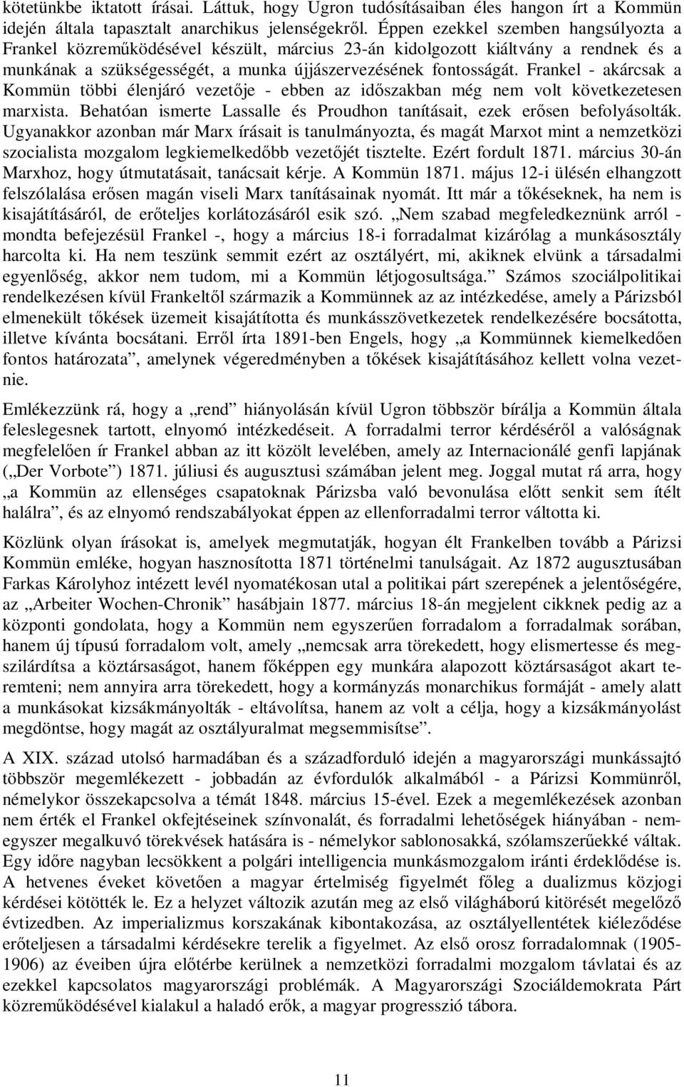 Frankel - akárcsak a Kommün többi élenjáró vezetője - ebben az időszakban még nem volt következetesen marxista. Behatóan ismerte Lassalle és Proudhon tanításait, ezek erősen befolyásolták.