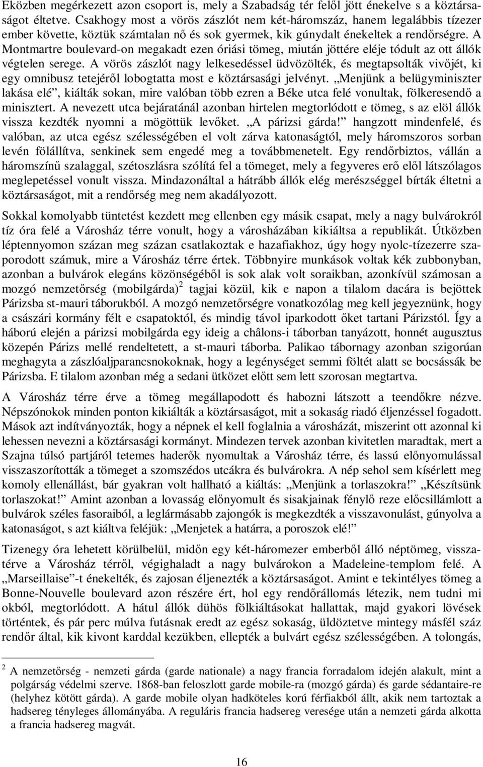 A Montmartre boulevard-on megakadt ezen óriási tömeg, miután jöttére eléje tódult az ott állók végtelen serege.