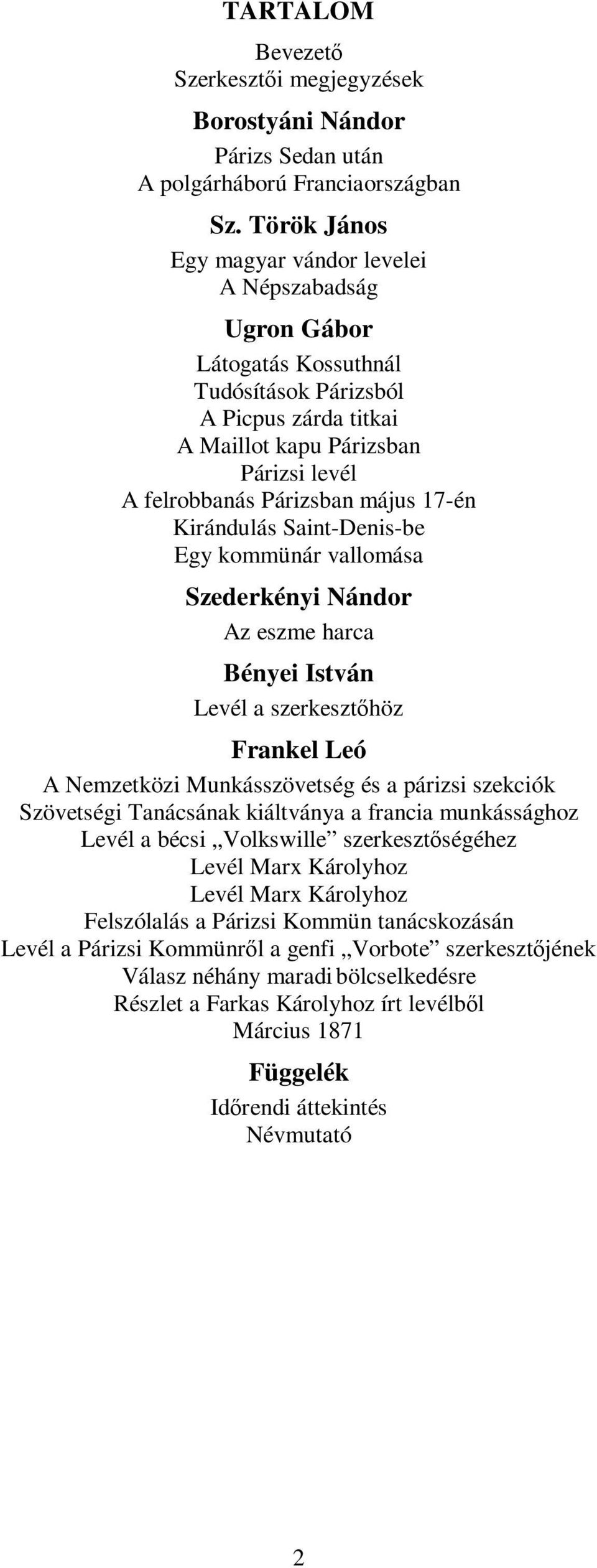 17-én Kirándulás Saint-Denis-be Egy kommünár vallomása Szederkényi Nándor Az eszme harca Bényei István Levél a szerkesztőhöz Frankel Leó A Nemzetközi Munkásszövetség és a párizsi szekciók Szövetségi