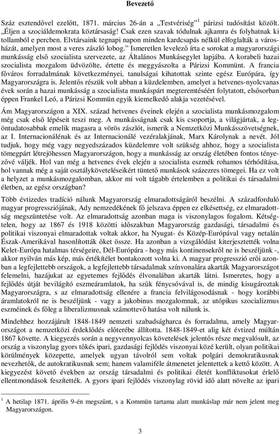 Ismeretlen levelező írta e sorokat a magyarországi munkásság első szocialista szervezete, az Általános Munkásegylet lapjába.