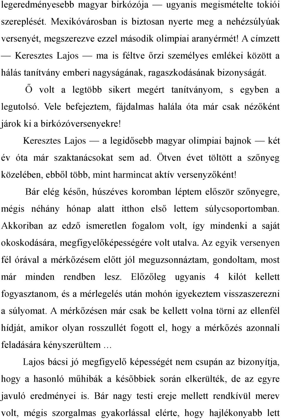 Ő volt a legtöbb sikert megért tanítványom, s egyben a legutolsó. Vele befejeztem, fájdalmas halála óta már csak nézőként járok ki a birkózóversenyekre!