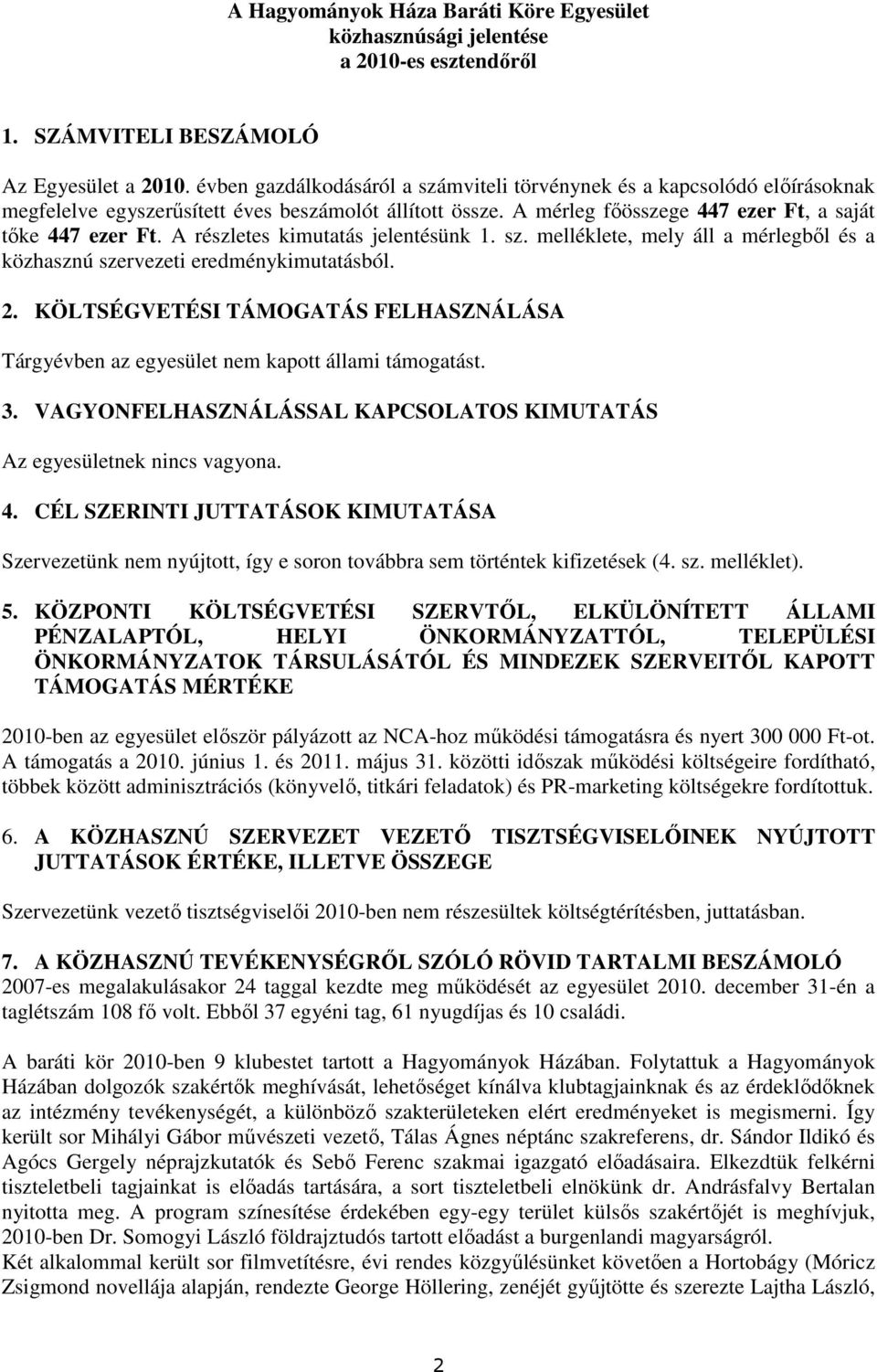 A részletes kimutatás jelentésünk 1. sz. melléklete, mely áll a mérlegbıl és a közhasznú szervezeti eredménykimutatásból. 2.