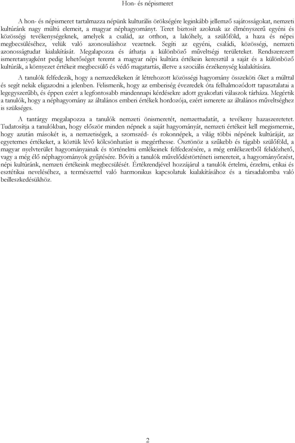 Segíti az egyéni, családi, közösségi, nemzeti azonosságtudat kialakítását. Megalapozza és áthatja a különböző műveltségi területeket.