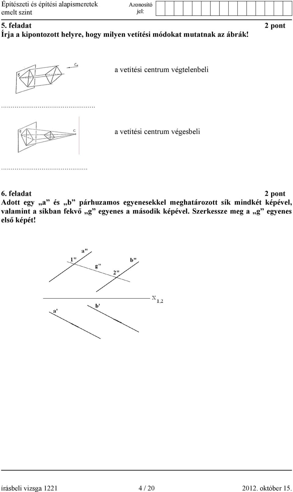 feladat 2 pont Adott egy a és b párhuzamos egyenesekkel meghatározott sík mindkét képével,