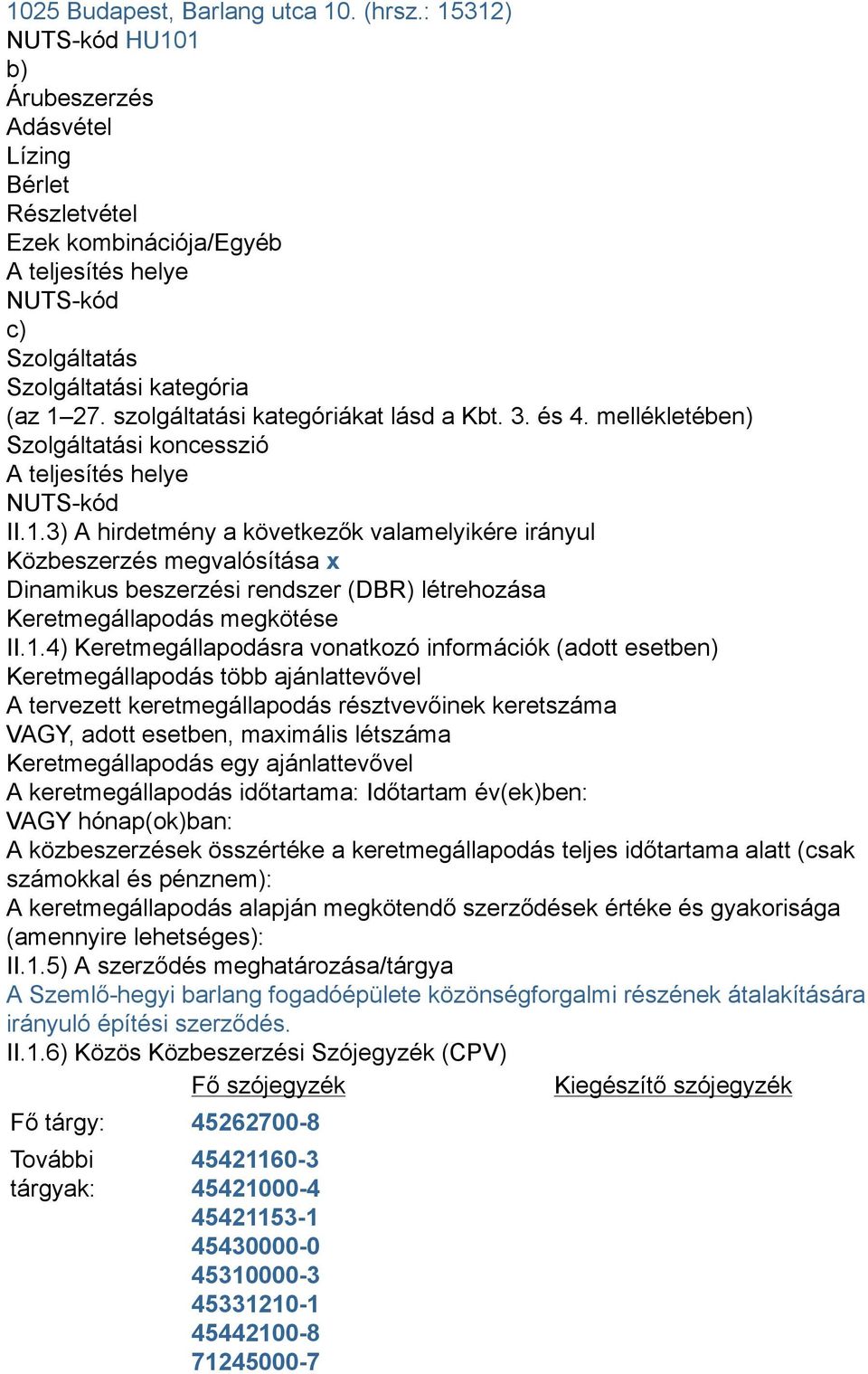 szolgáltatási kategóriákat lásd a Kbt. 3. és 4. mellékletében) Szolgáltatási koncesszió A teljesítés helye NUTS-kód II.1.