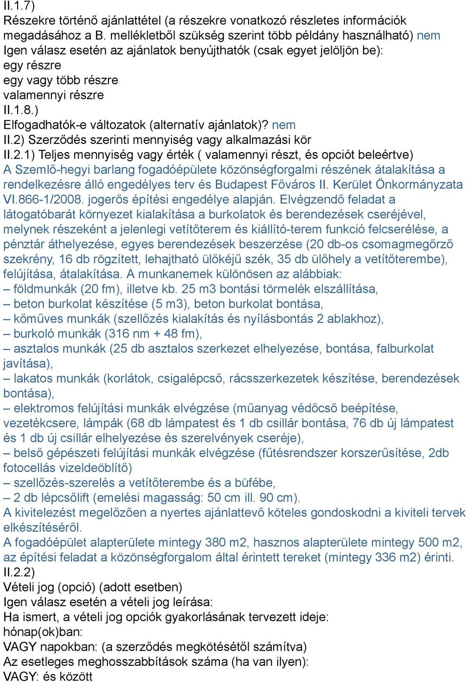 ) Elfogadhatók-e változatok (alternatív ajánlatok)? nem II.2)