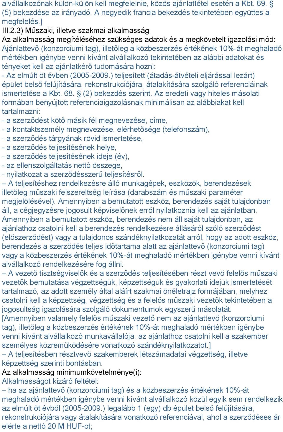 meghaladó mértékben igénybe venni kívánt alvállalkozó tekintetében az alábbi adatokat és tényeket kell az ajánlatkérő tudomására hozni: - Az elmúlt öt évben (2005-2009.