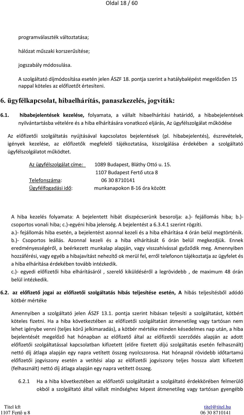 nappal köteles az előfizetőt értesíteni. 6. ügyfélkapcsolat, hibaelhárítás, panaszkezelés, jogviták: 6.1.