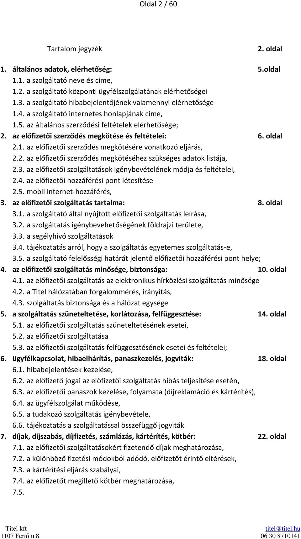 az előfizetői szerződés megkötése és feltételei: 6. oldal 2.1. az előfizetői szerződés megkötésére vonatkozó eljárás, 2.2. az előfizetői szerződés megkötéséhez szükséges adatok listája, 2.3.