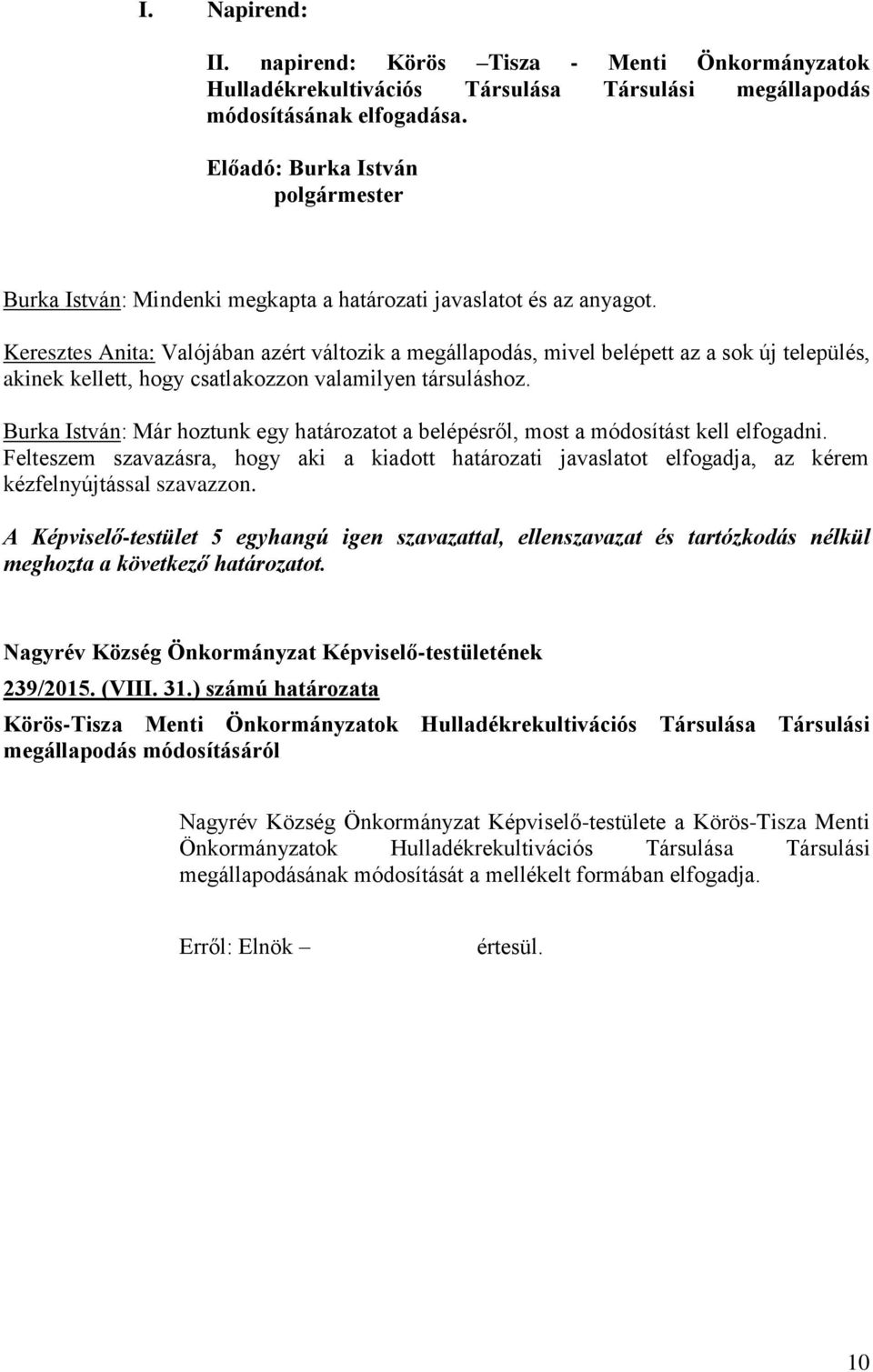 Keresztes Anita: Valójában azért változik a megállapodás, mivel belépett az a sok új település, akinek kellett, hogy csatlakozzon valamilyen társuláshoz.