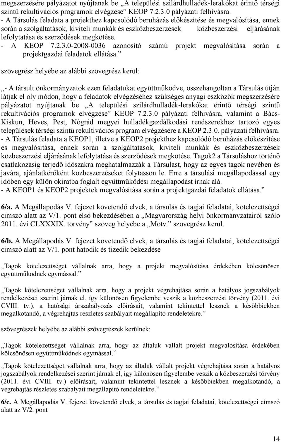 szerződések megkötése. - A KEOP 7.2.3.0-2008-0036 azonosító számú projekt megvalósítása során a projektgazdai feladatok ellátása.