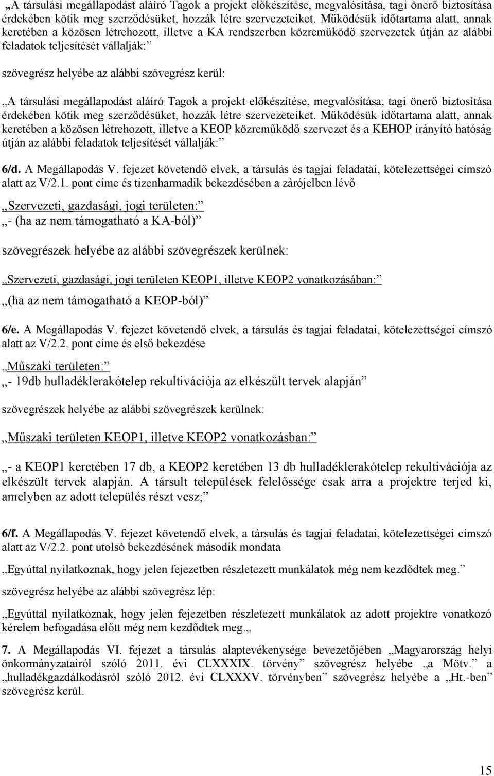 szövegrész kerül:  Működésük időtartama alatt, annak keretében a közösen létrehozott, illetve a KEOP közreműködő szervezet és a KEHOP irányító hatóság útján az alábbi feladatok teljesítését