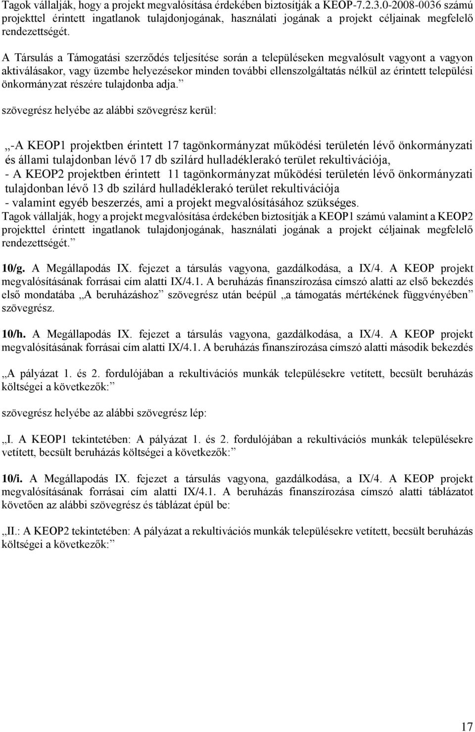 A Társulás a Támogatási szerződés teljesítése során a településeken megvalósult vagyont a vagyon aktiválásakor, vagy üzembe helyezésekor minden további ellenszolgáltatás nélkül az érintett települési