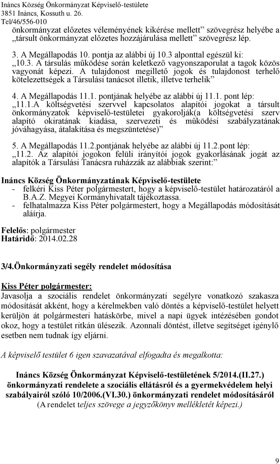 A tulajdonost megillető jogok és tulajdonost terhelő kötelezettségek a Társulási tanácsot illetik, illetve terhelik 4. A Megállapodás 11