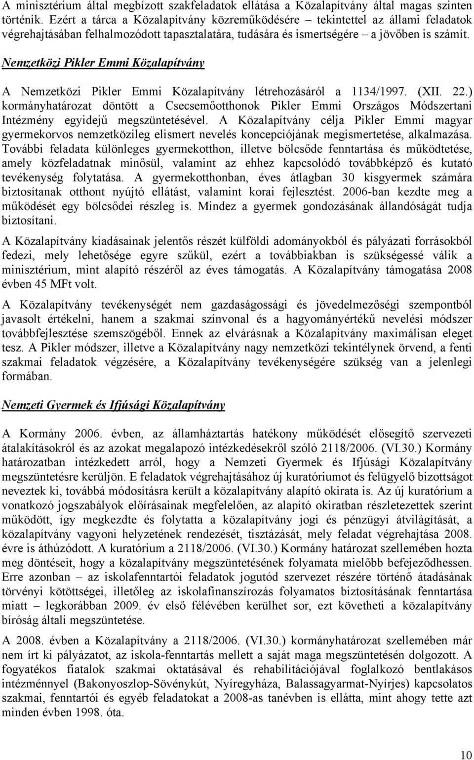 Nemzetközi Pikler Emmi Közalapítvány A Nemzetközi Pikler Emmi Közalapítvány létrehozásáról a 1134/1997. (XII. 22.