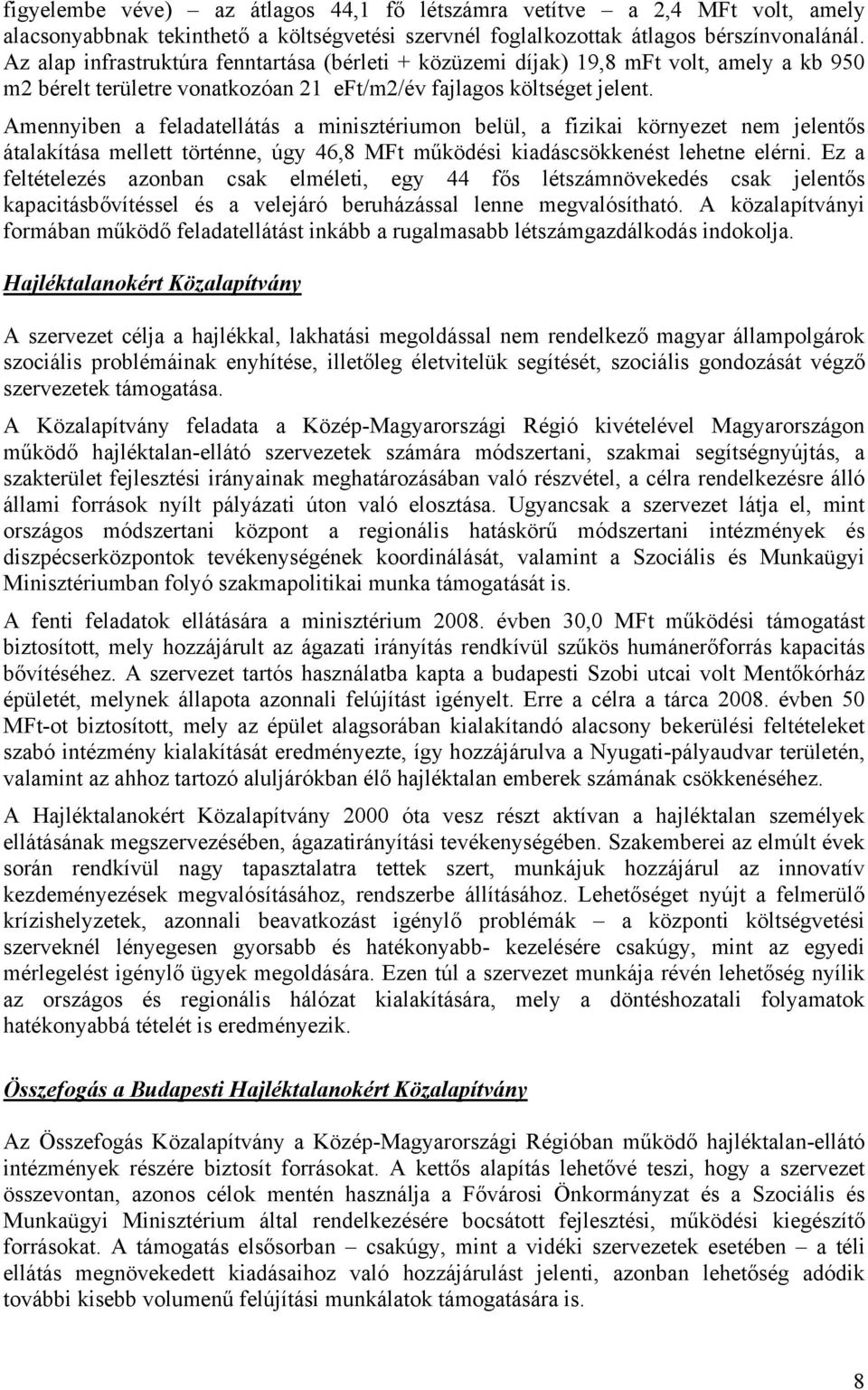 Amennyiben a feladatellátás a minisztériumon belül, a fizikai környezet nem jelentős átalakítása mellett történne, úgy 46,8 MFt működési kiadáscsökkenést lehetne elérni.