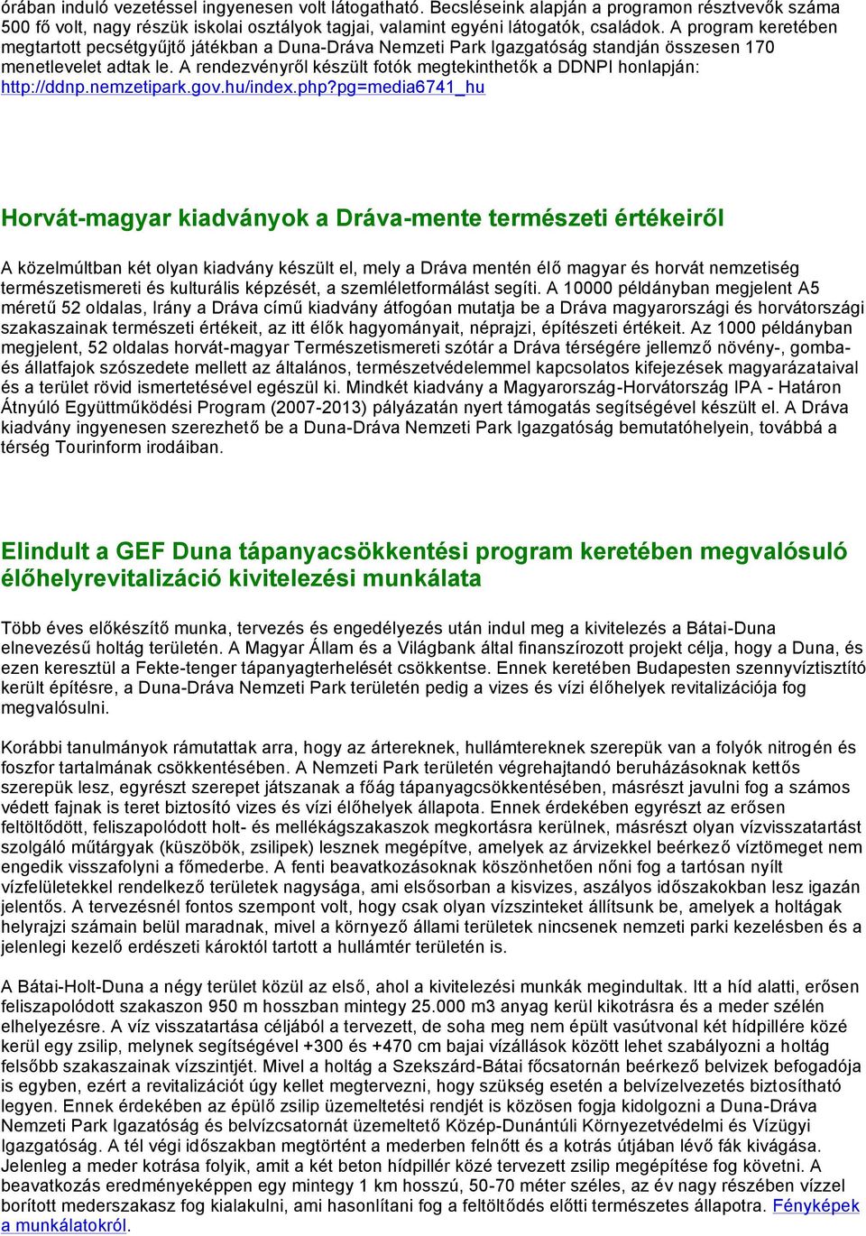 A rendezvényről készült fotók megtekinthetők a DDNPI honlapján: http://ddnp.nemzetipark.gov.hu/index.php?
