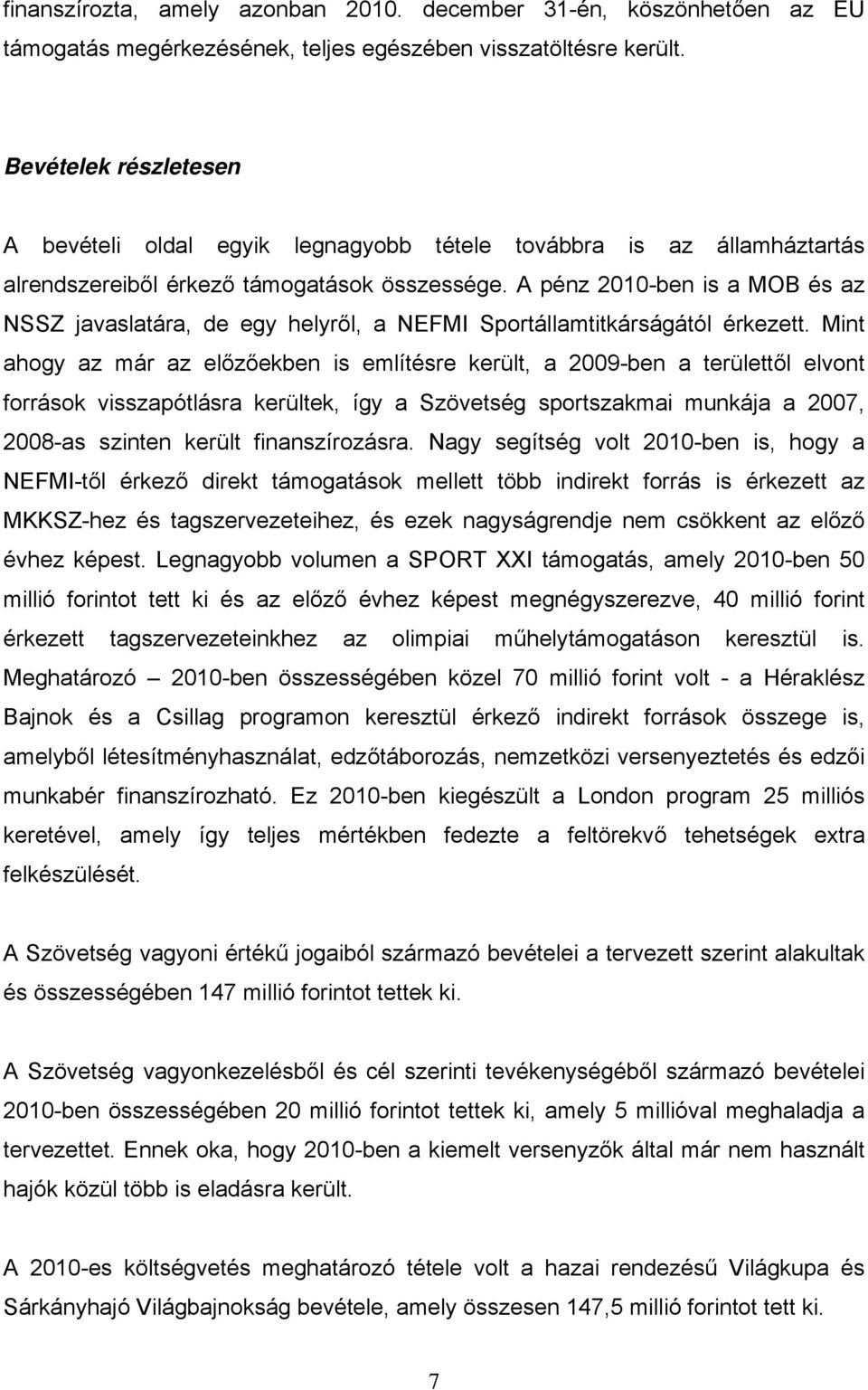 A pénz 2010-ben is a MOB és az NSSZ javaslatára, de egy helyről, a NEFMI Sportállamtitkárságától érkezett.
