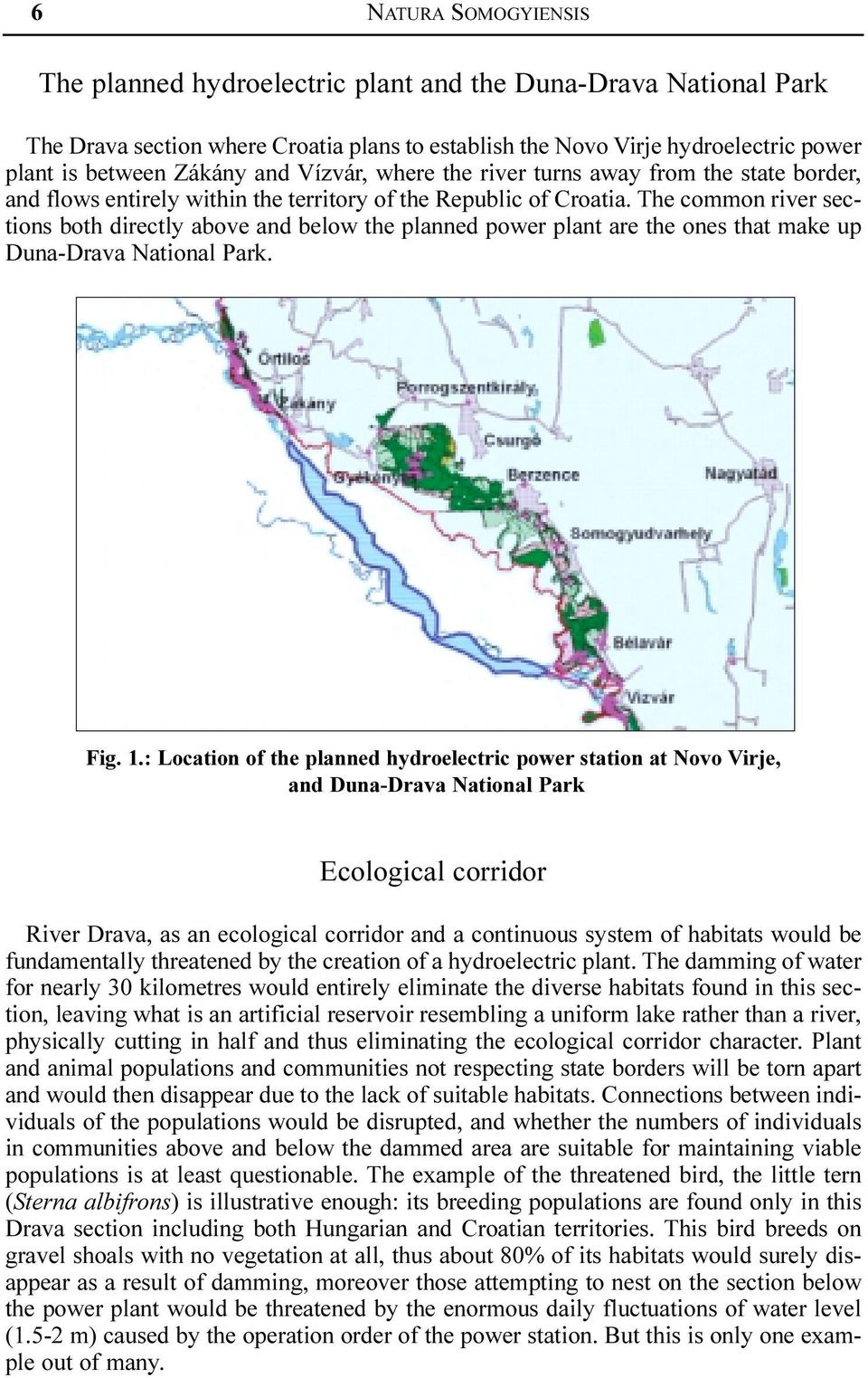 The common river sections both directly above and below the planned power plant are the ones that make up Duna-Drava National Park. Fig. 1.
