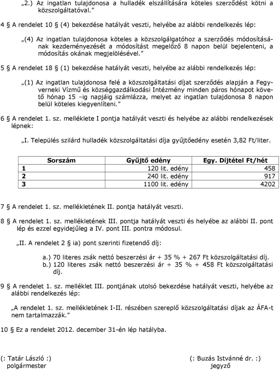 megelőző 8 napon belül bejelenteni, a módosítás okának megjelölésével.