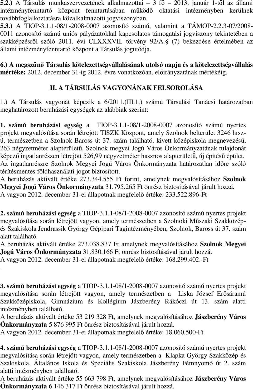 2.3-07/2008-0011 azonosító számú uniós pályázatokkal kapcsolatos támogatási jogviszony tekintetében a szakképzésről szóló 2011. évi CLXXXVII. törvény 92/A.