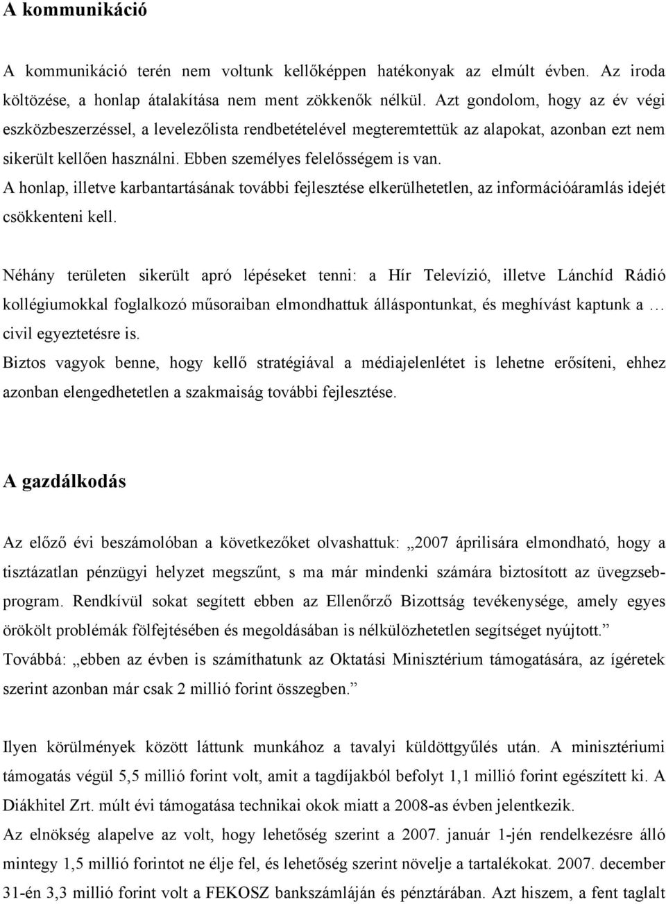 A honlap, illetve karbantartásának további fejlesztése elkerülhetetlen, az információáramlás idejét csökkenteni kell.