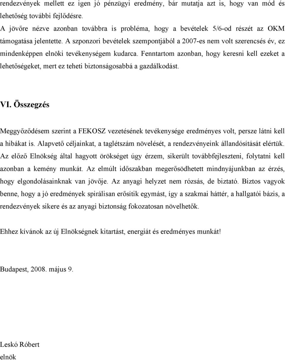 A szponzori bevételek szempontjából a 2007-es nem volt szerencsés év, ez mindenképpen elnöki tevékenységem kudarca.