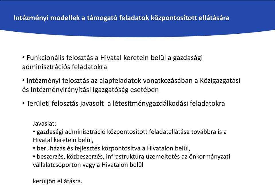 létesítménygazdálkodási feladatokra Javaslat: gazdasági adminisztráció központosított feladatellátása továbbra is a Hivatal keretein belül, beruházás és