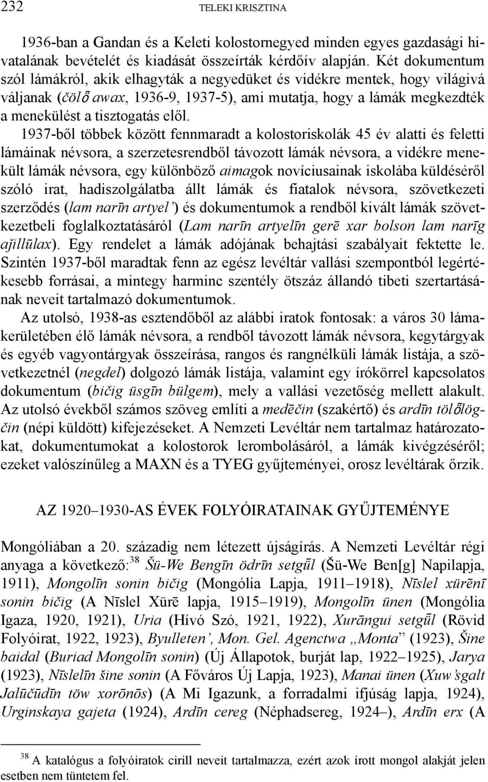 1937-ből többek között fennmaradt a kolostoriskolák 45 év alatti és feletti lámáinak névsora, a szerzetesrendből távozott lámák névsora, a vidékre menekült lámák névsora, egy különböző aimagok